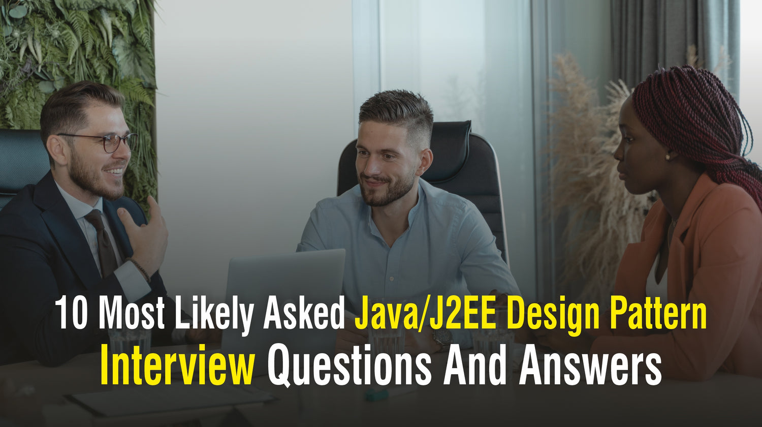 10 Most Likely Asked Java/J2EE Design Pattern Interview Questions And Answers