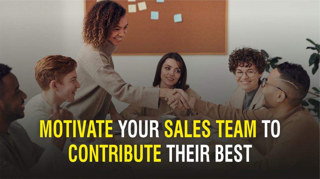 HOW TO MOTIVATE YOUR SALES TEAM TO MAKE THEM CONTRIBUTE THEIR BEST TO ...