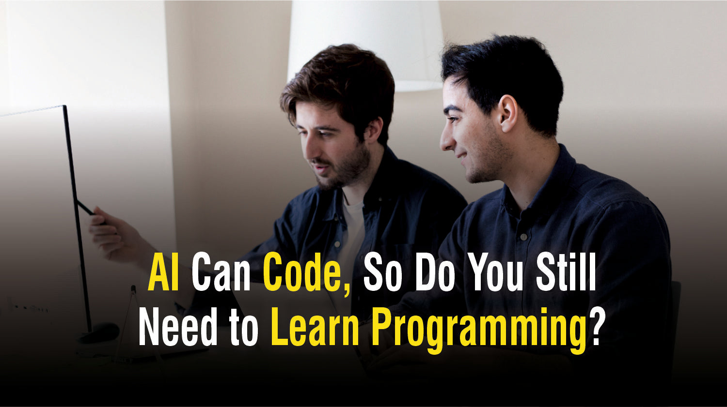 AI Can Code, So Do You Still Need to Learn Programming?