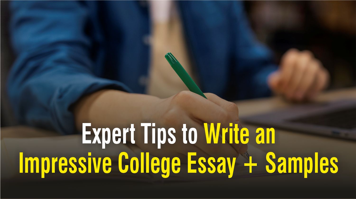  Expert Tips to Write an Impressive College Essay + Samples