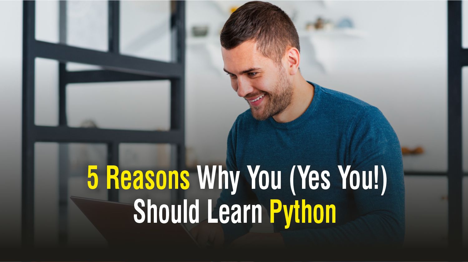 5 Reasons Why You (Yes You!) Should Learn Python