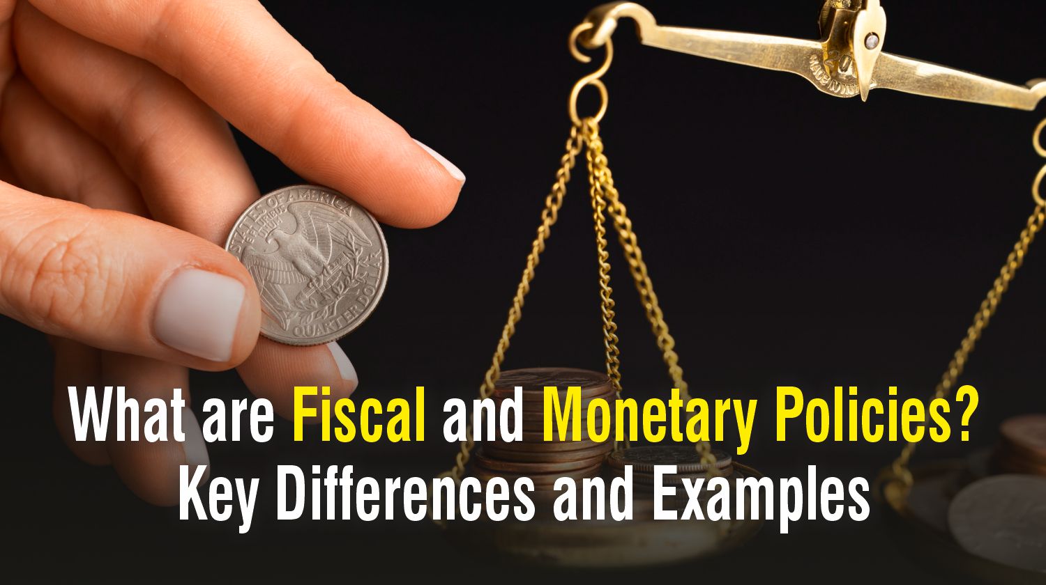 What are Fiscal and Monetary Policies? Key Differences and Examples