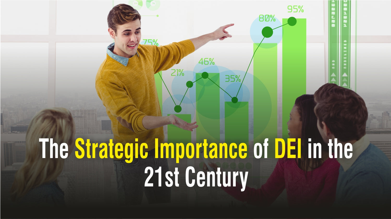 The Strategic Importance of DEI in the 21st Century